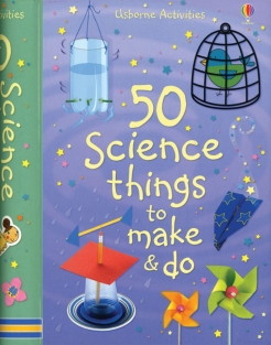 50 SCIENCE THINGS TO MAKE & DO