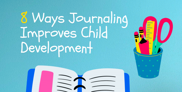 8 Ways Journaling Improves Child Development