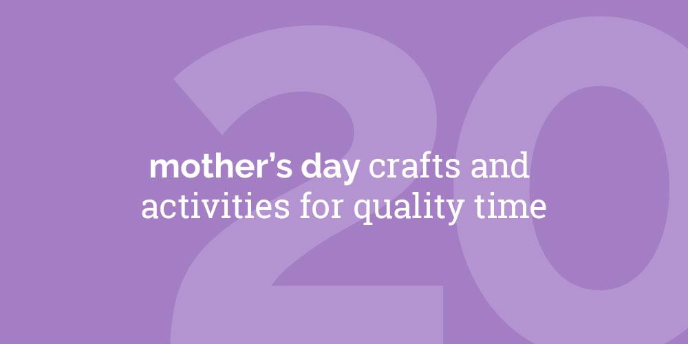 20 Mother's Day Crafts and Activities for Quality Time