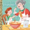 I LOVE YOU, GRANDMA!-LITTLE GOLDEN BOOK