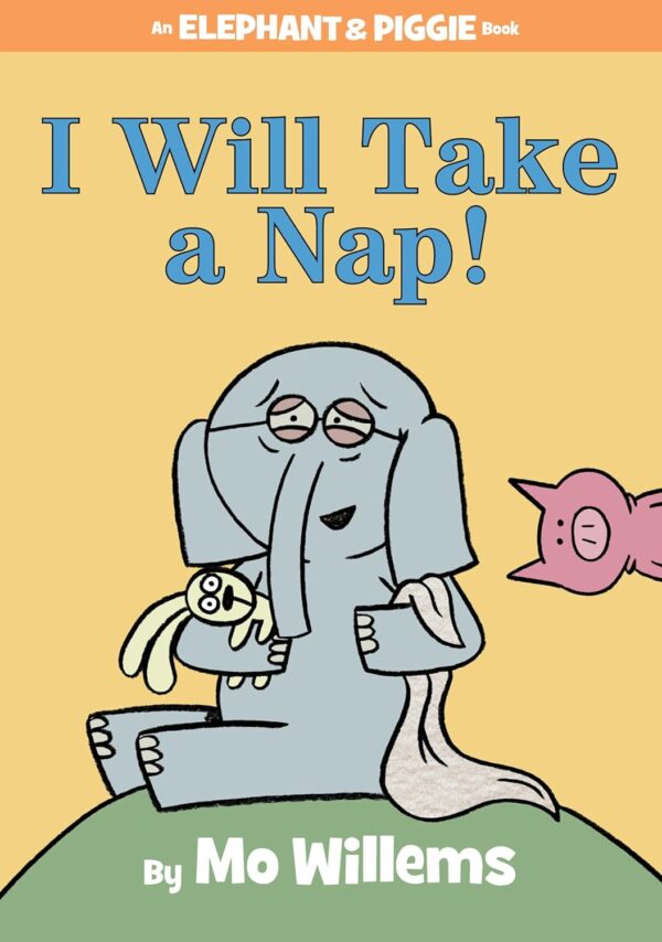 I WILL TAKE A NAP! AN ELEPHANT & PIGGIE BOOK
