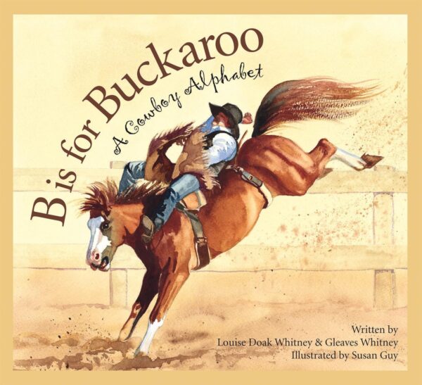 B IS FOR BUCKAROO A COWBOY ALPHABET