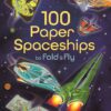 100 PAPER SPACESHIPS TO  FOLD & FLY