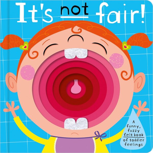 IT'S NOT FAIR! A FUNNY, FUZZY FELT BOOK
