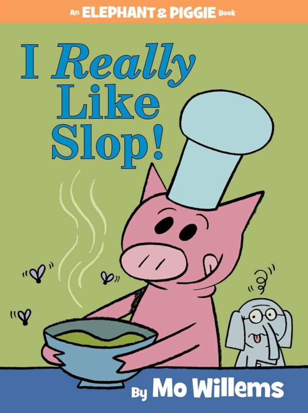 I REALLY LIKE SLOP! AN ELEPHANT & PIGGIE BOOK