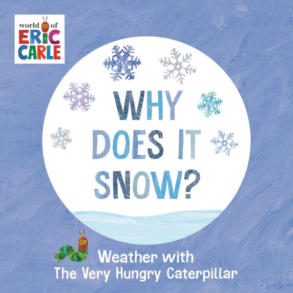 WHY DOES IT SNOW? WEATHER W/THE VERY HUNGRY CATERPILLAR