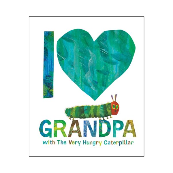 I LOVE GRANDPA WITH THE VERY HUNGRY CATERPILLAR