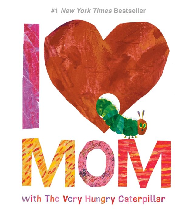I LOVE MOM WITH THE VERY HUNGRY CATERPILLAR
