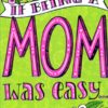 IF BEING A MOM WAS EASY MOTHER'S DAY