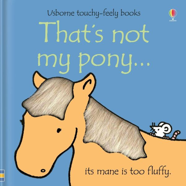 THAT'S NOT MY PONY...ITS MANE IS TOO FLUFFY.