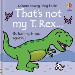 THAT'S NOT MY T. REX...ITS TUMMY IS TOO SQUASHY.